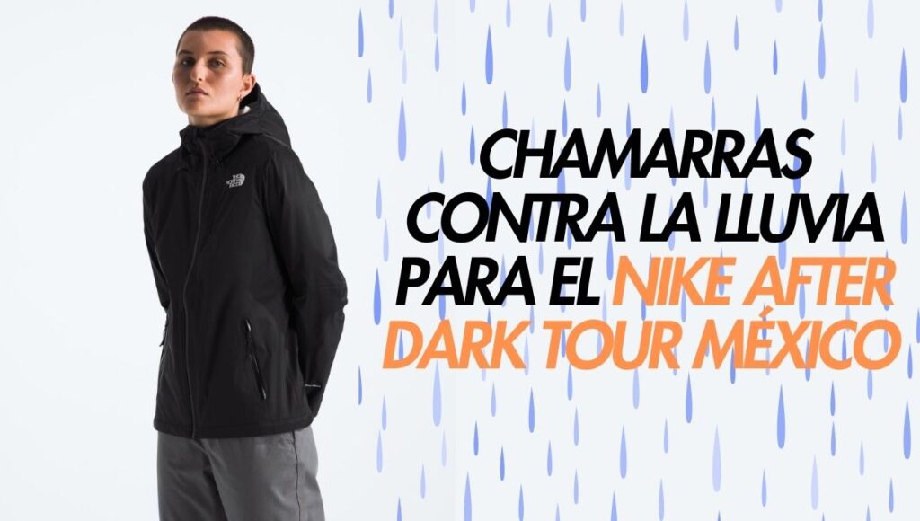 estas chamarras son perfectas para correr el nike after dark tour con lluvia