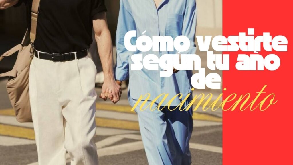 con estos tips sabras como vestirte segun tu año de nacimiento